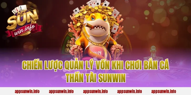 Chiến Lược Quản Lý Vốn Khi Chơi Bắn Cá Thần Tài Sunwin