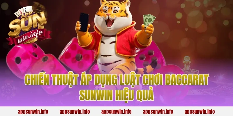 Chiến Thuật Áp Dụng Luật Chơi Baccarat Sunwin Hiệu Quả
