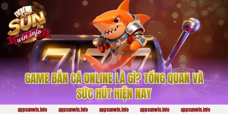 game bắn cá online là gì? Tổng quan và sức hút hiện nay