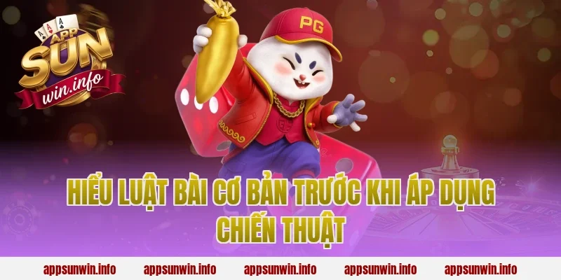 Hiểu Luật Bài Cơ Bản Trước Khi Áp Dụng Chiến Thuật