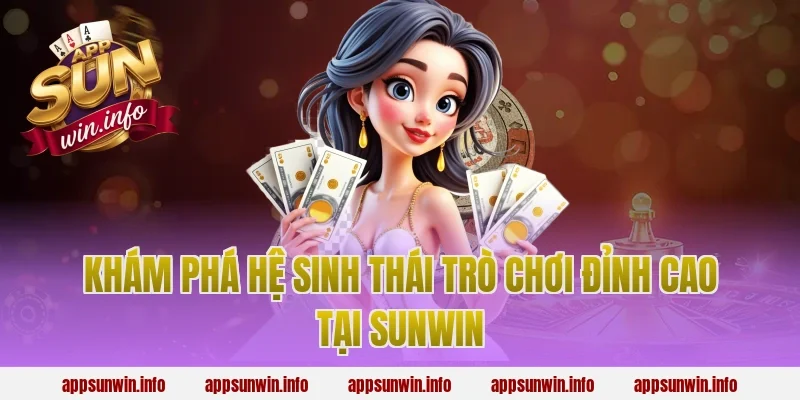 Khám phá hệ sinh thái trò chơi đỉnh cao tại Sunwin