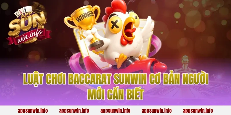Luật Chơi Baccarat Sunwin Cơ Bản Người Mới Cần Biết