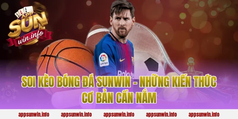Soi kèo bóng đá sunwin - Những kiến thức cơ bản cần nắm