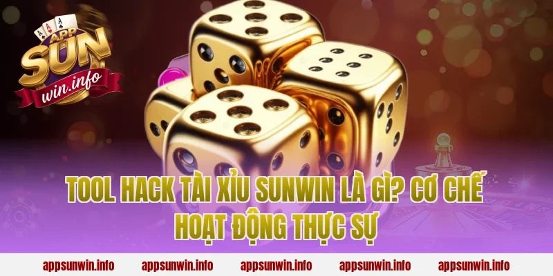 Tool Hack Tài Xỉu Sunwin Là Gì? Cơ Chế Hoạt Động Thực Sự